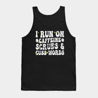 I run on caffeine scrubs & Cuss Words - Funny Nurse Quote Tank Top